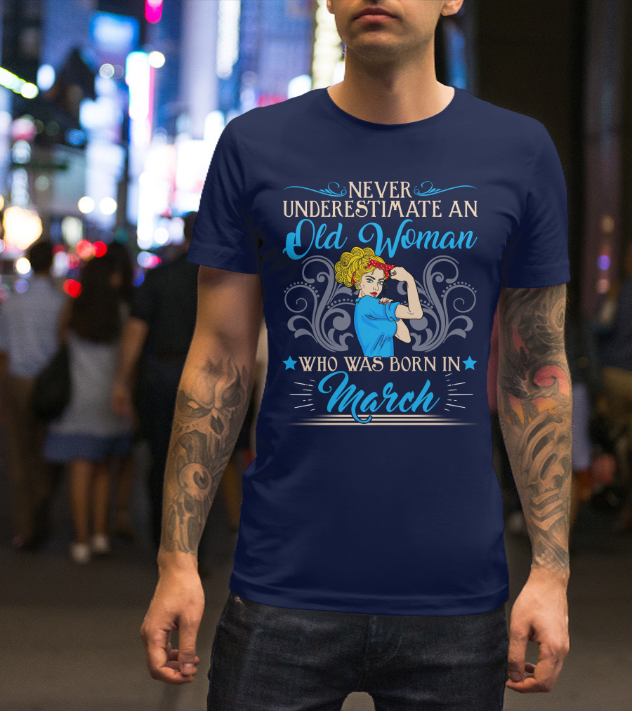 Never Underestimate An Old Woman Born In March T-Shirt