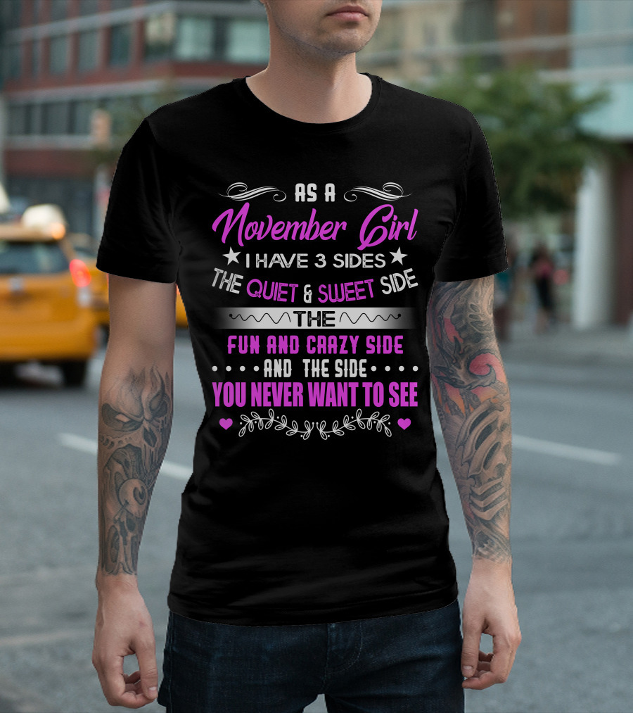 November Girl I Have 3 Sides Quiet Sweet Fun Crazy You Never Want to See T-Shirt