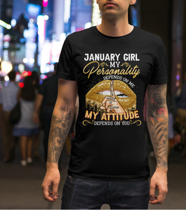 January Girl My Personality Depends On Me My Attitude Depends On You Whisper Words Of Wisdom T-Shirt