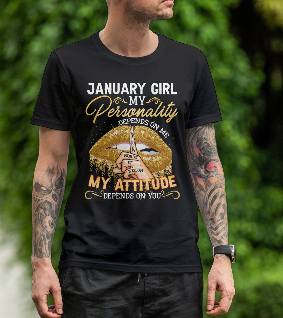 January Girl My Personality Depends On Me My Attitude Depends On You Whisper Words Of Wisdom T-Shirt