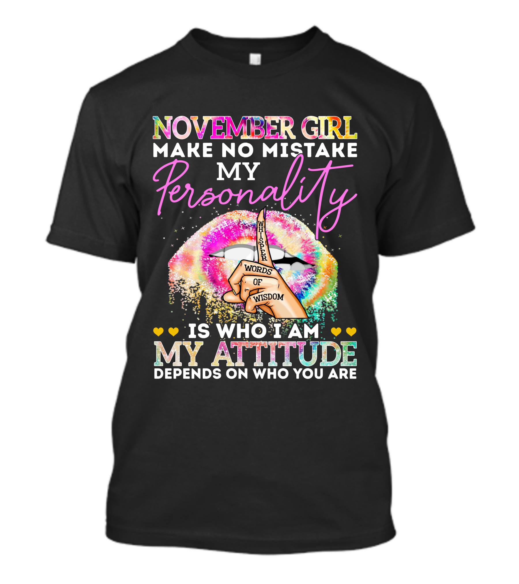 November Girl Make No Mistake My Personality Is Who I Am My Attitude Depends On Who You Are Whisper Words Of Wisdom T-Shirt