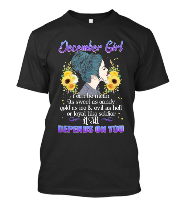 December Girl Mean Sweet Candy Cold Ice Evil Loyal Soldier Depends On You T-Shirt