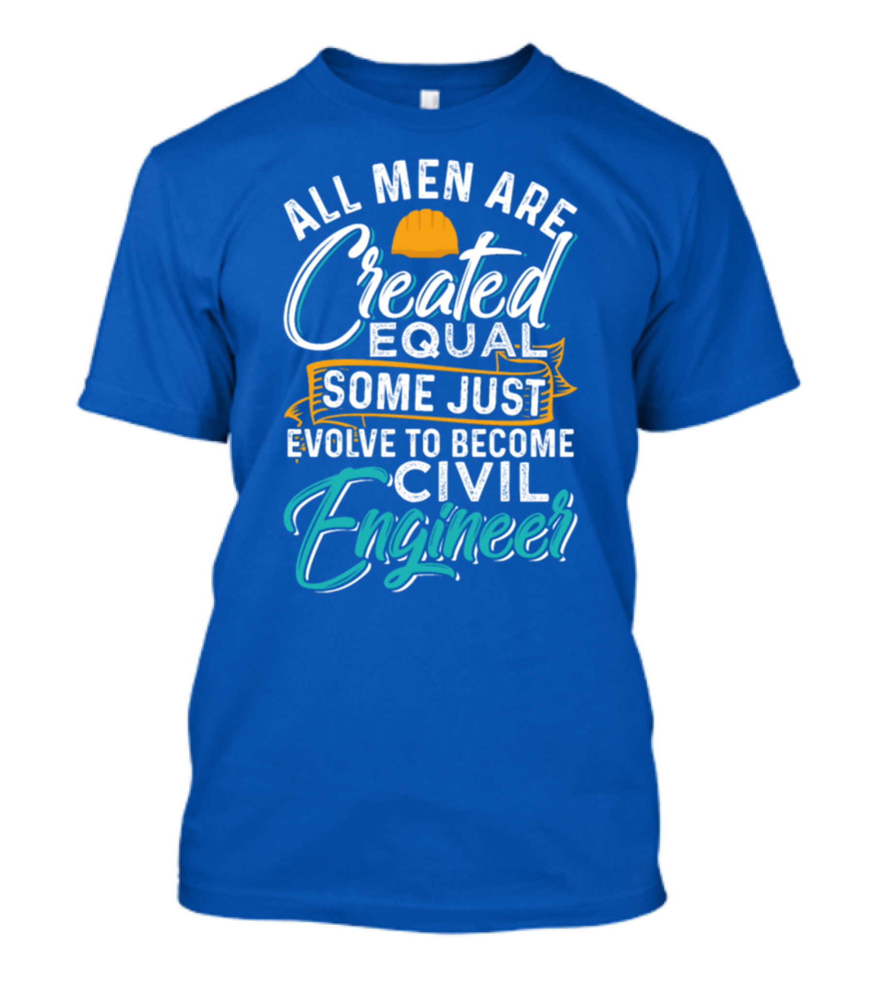 All Men Are Created Equal Some Just Evolve To Become Civil Engineer T-Shirt