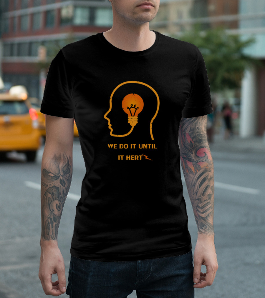 We Do It Until It Hertz Light Bulb Head Outline T-Shirt