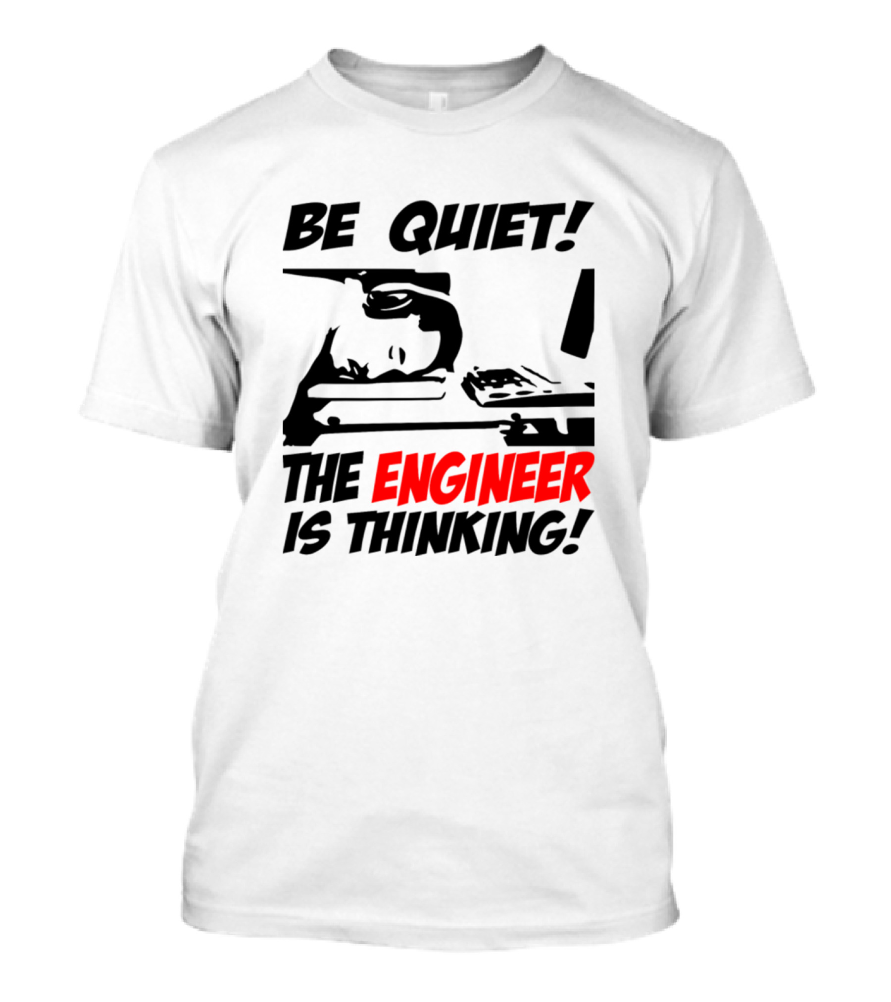 Be Quiet The Engineer Is Thinking Headphones Computer Desk T-Shirt