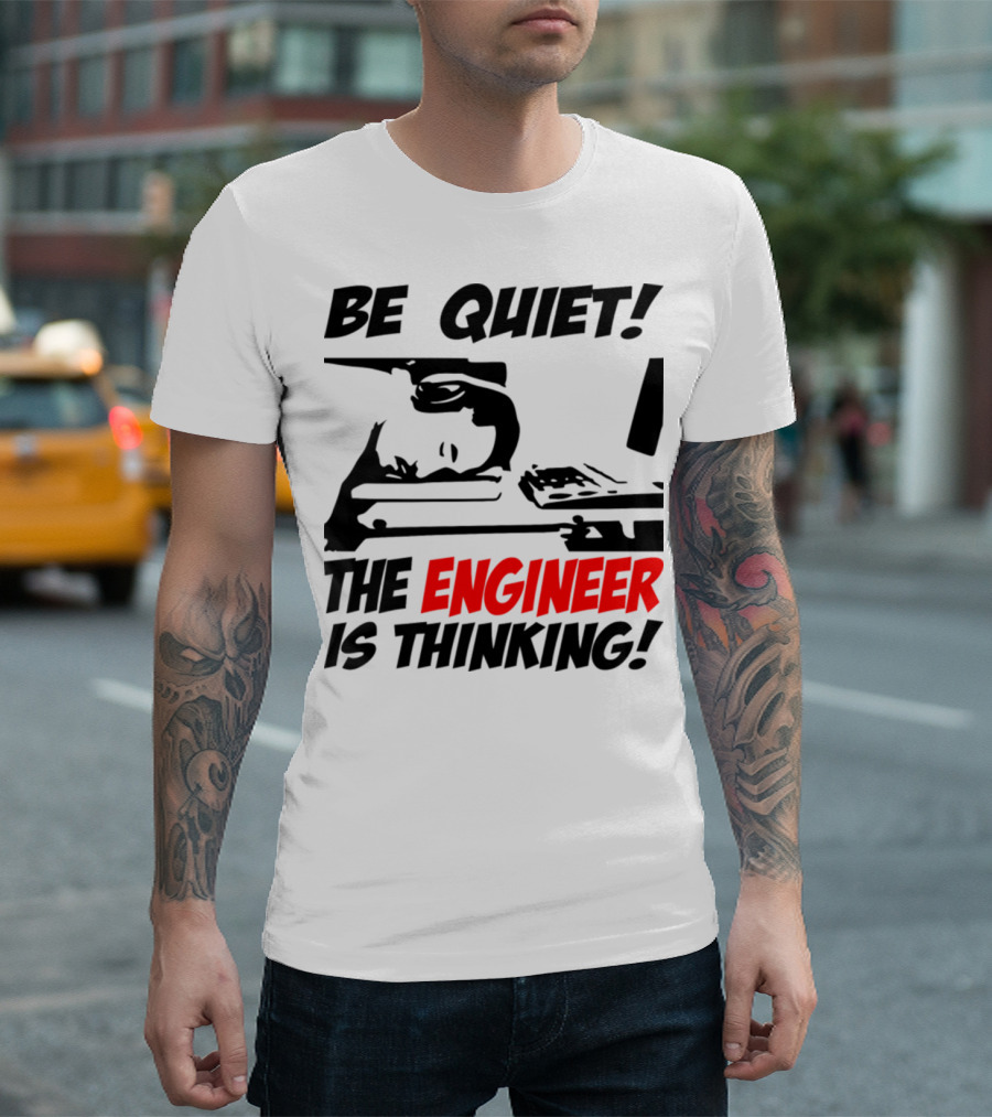 Be Quiet The Engineer Is Thinking Headphones Computer Desk T-Shirt
