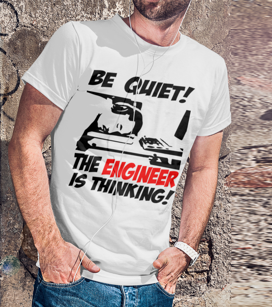 Be Quiet The Engineer Is Thinking Headphones Computer Desk T-Shirt
