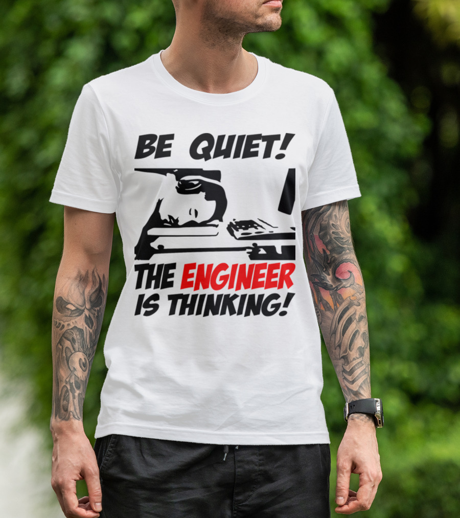 Be Quiet The Engineer Is Thinking Headphones Computer Desk T-Shirt