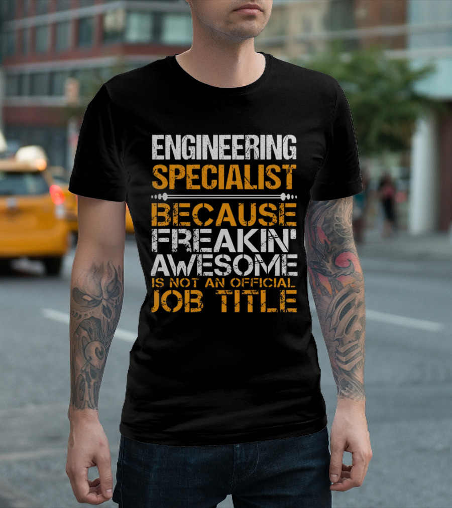 Engineering Specialist Because Freakin' Awesome Is Not An Official Job Title T-Shirt