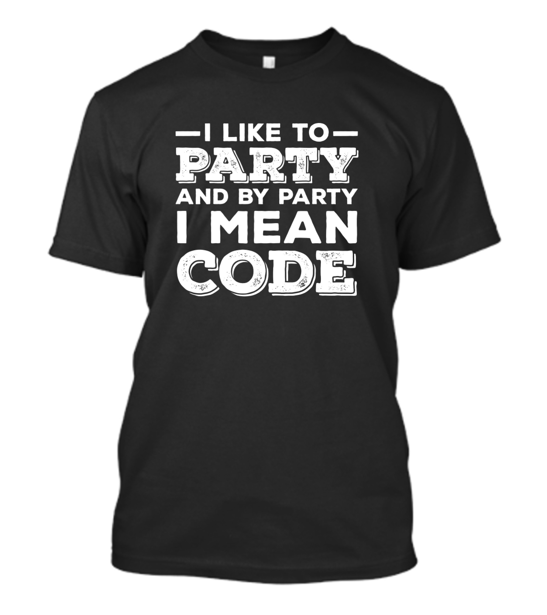 I Like To Party And By Party I Mean Code Programming Humor T-Shirt