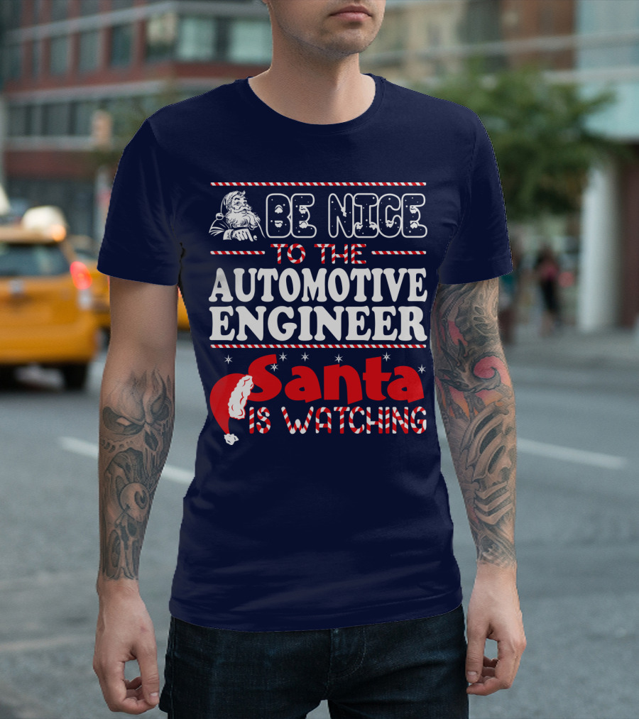 Be Nice Automotive Engineer Santa Is Watching T-Shirt