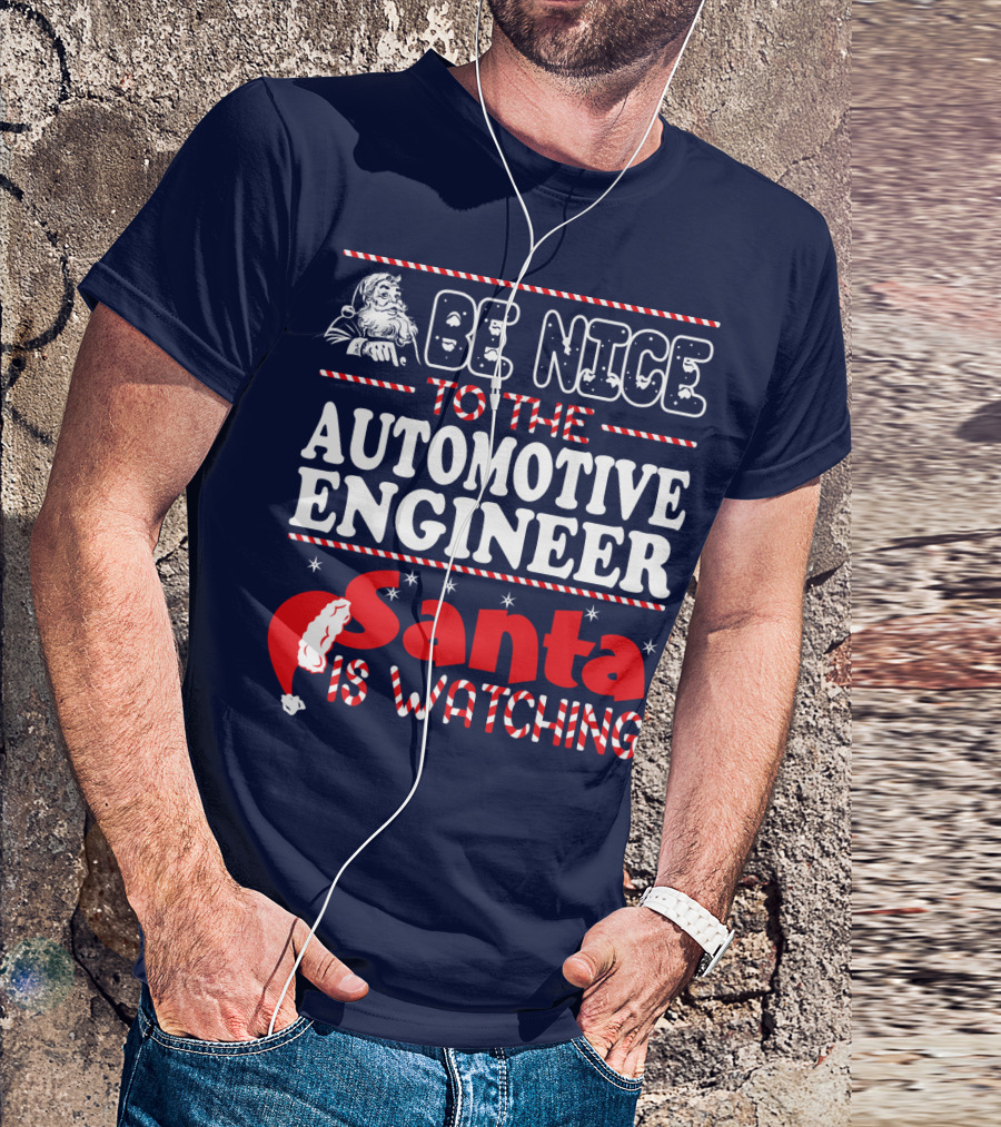 Be Nice Automotive Engineer Santa Is Watching T-Shirt