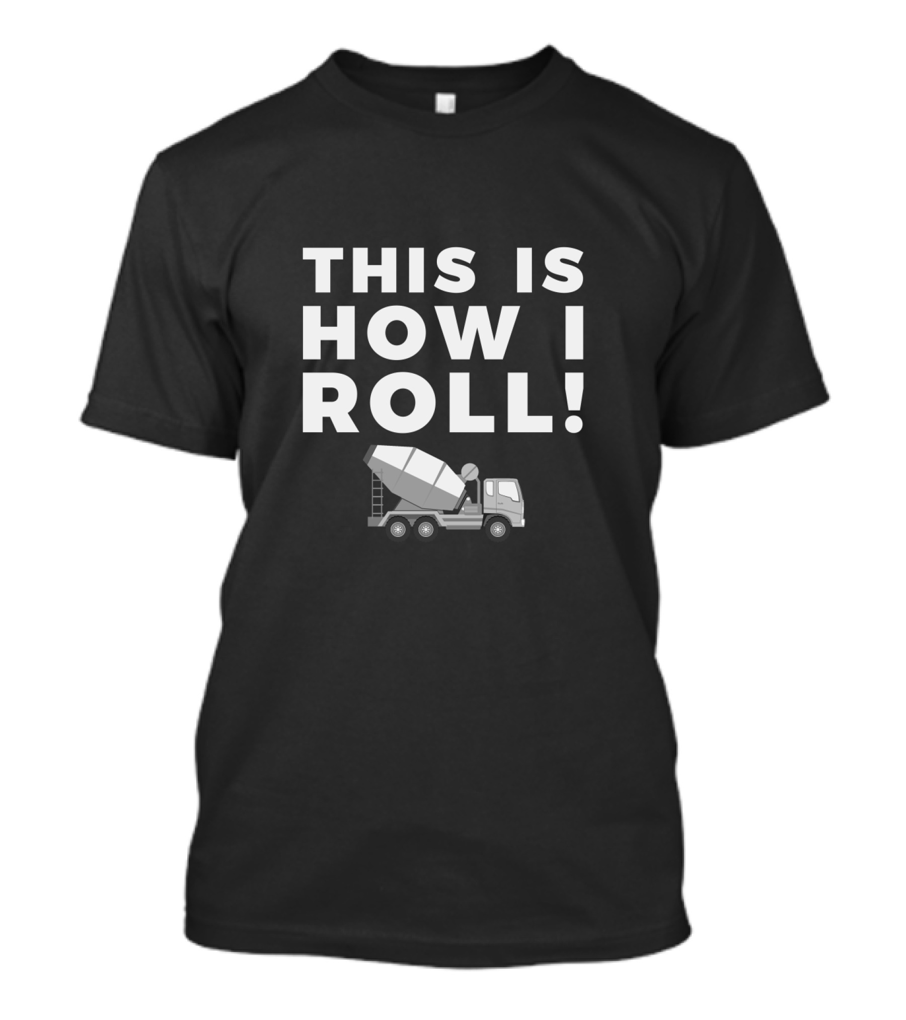 This Is How I Roll Cement Truck Engineer Fun Phrase T-Shirt