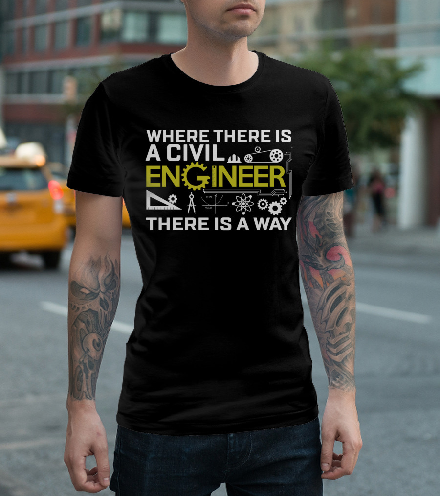 Where There Is a Civil Engineer There Is a Way - Cool Design Funny Civil Engineer T-Shirt