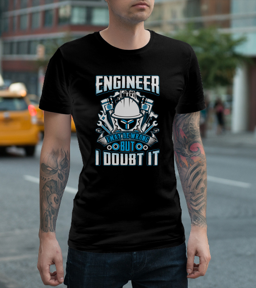 Engineer I May Be Wrong But I Doubt It Hard Hat Wrenches Pistons Gear Motif T-Shirt