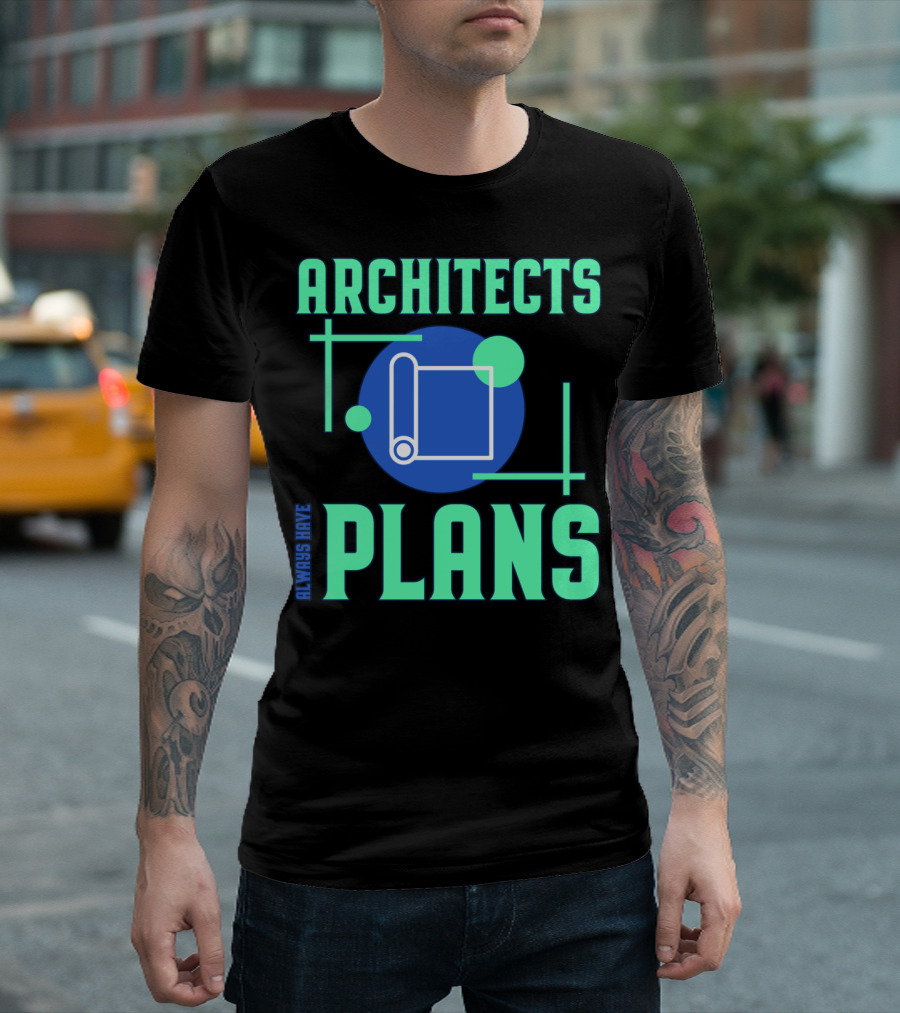 Architects Always Have Plans Blueprint T-Shirt