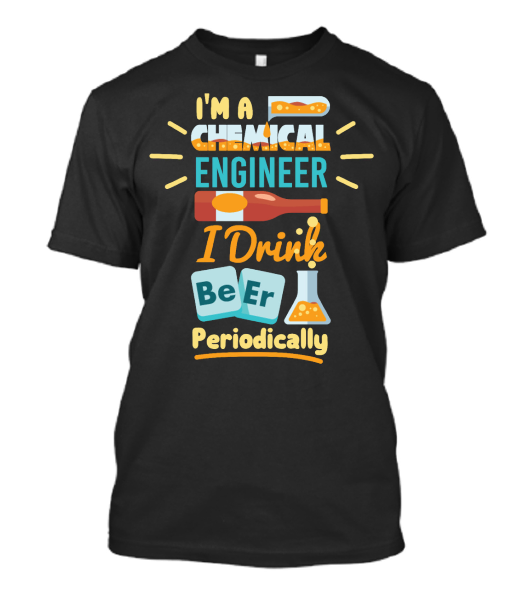 I'm A Chemical Engineer I Drink Beer Periodically T-Shirt