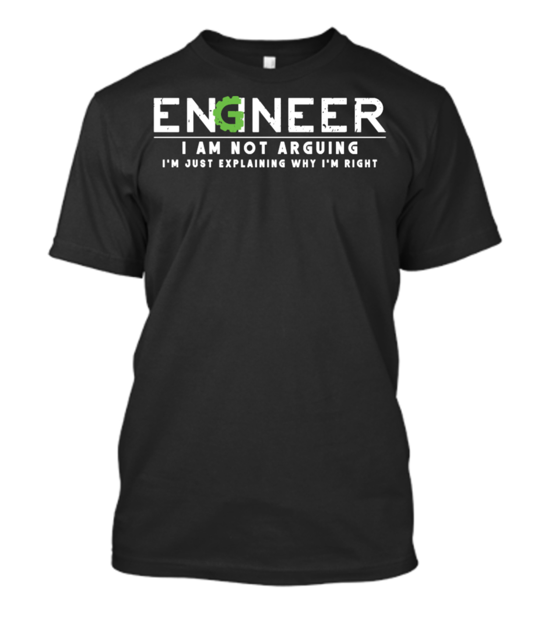 Engineer I Am Not Arguing I'm Just Explaining Why I'm Right T-Shirt