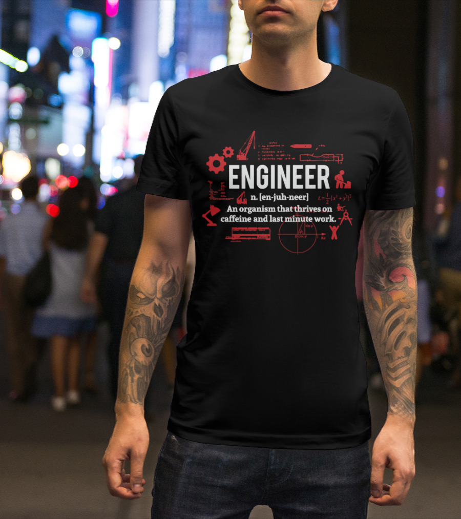 ENGINEER An Organism That Thrives On Caffeine And Last Minute Work Gear Formula Tools T-Shirt