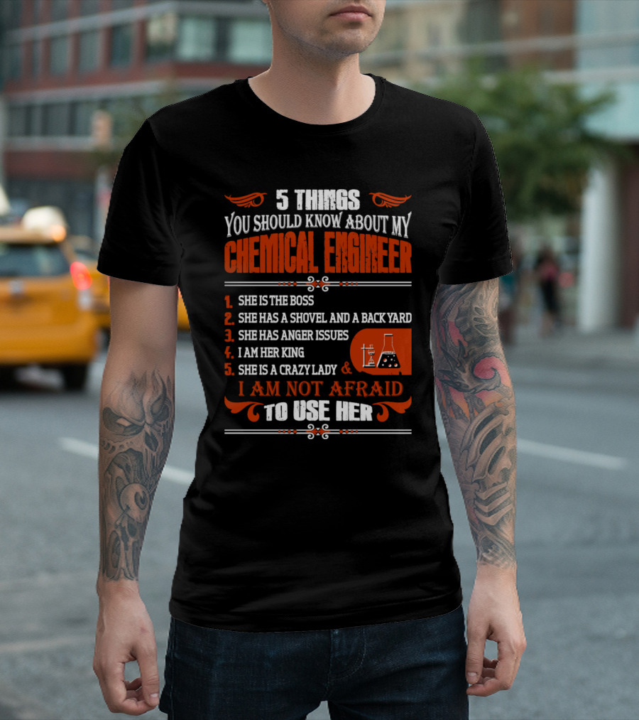 5 Things You Should Know About My Chemical Engineer She Is the Boss Shovel and Back Yard Anger Issues I Am Her King Crazy Lady Not Afraid to Use Her T