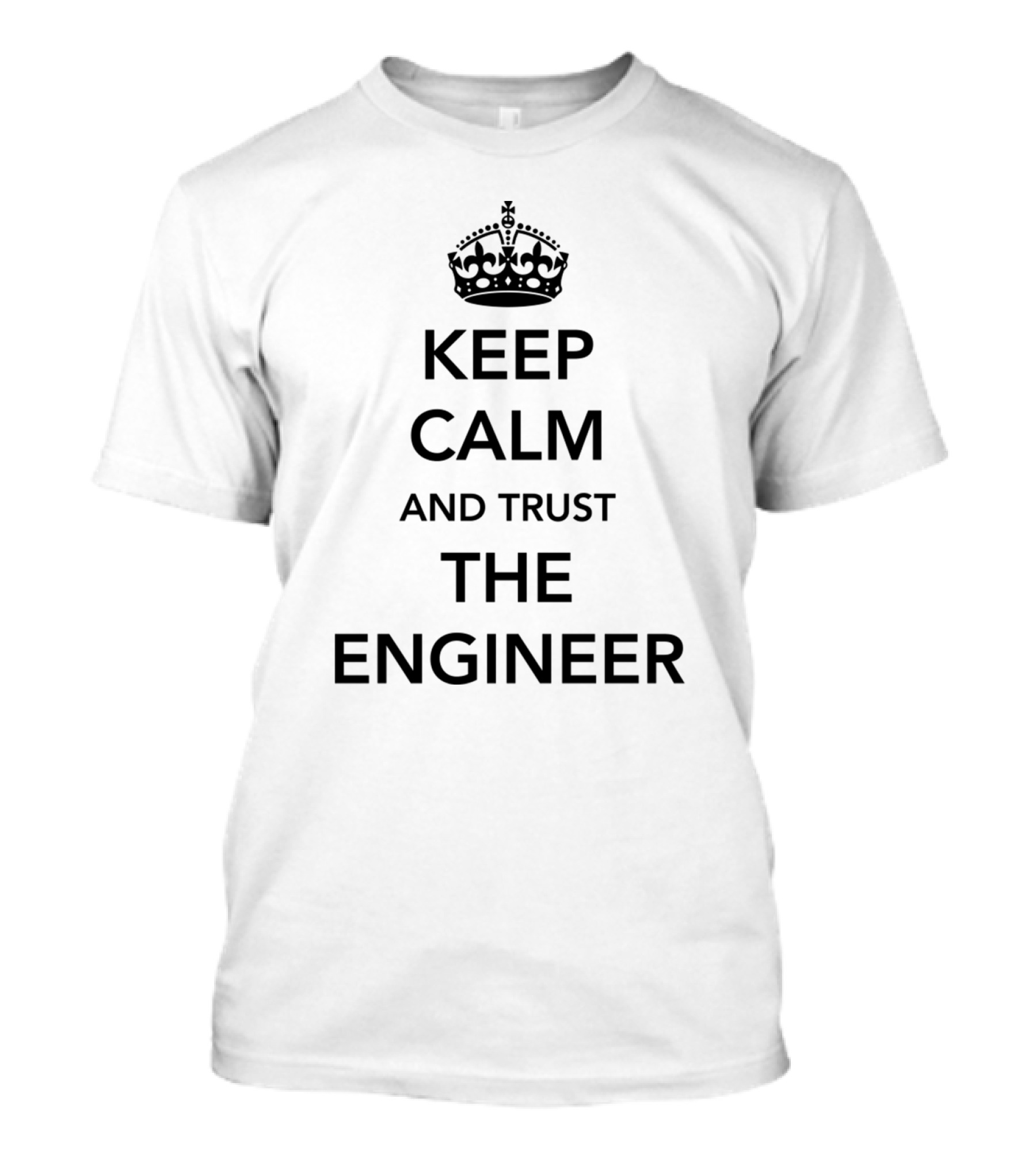 Keep Calm And Trust The Engineer Crown T-Shirt