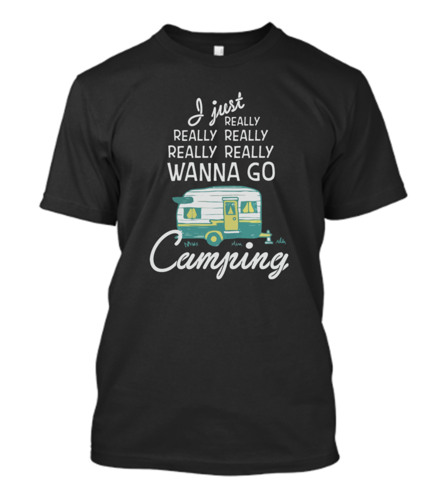 I Just Really Really Really Really Really Wanna Go Camping Trailer T-Shirt