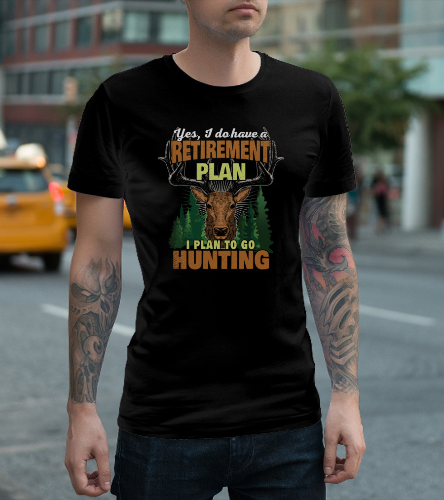 Yes I Do Have a Retirement Plan I Plan to Go Hunting T-Shirt