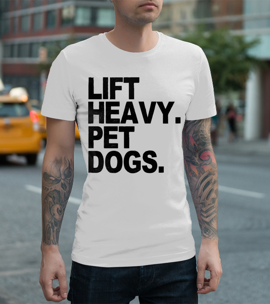 Lift Heavy Pet Dogs Gym Weightlifters Motivation T-Shirt