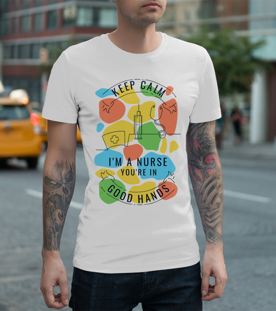 KEEP CALM I'M A NURSE YOU'RE IN GOOD HANDS Syringe Stethoscope Nurse Cap T-Shirt