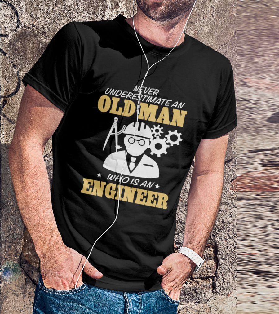 Never Underestimate An Old Man Who Is An Engineer T-Shirt