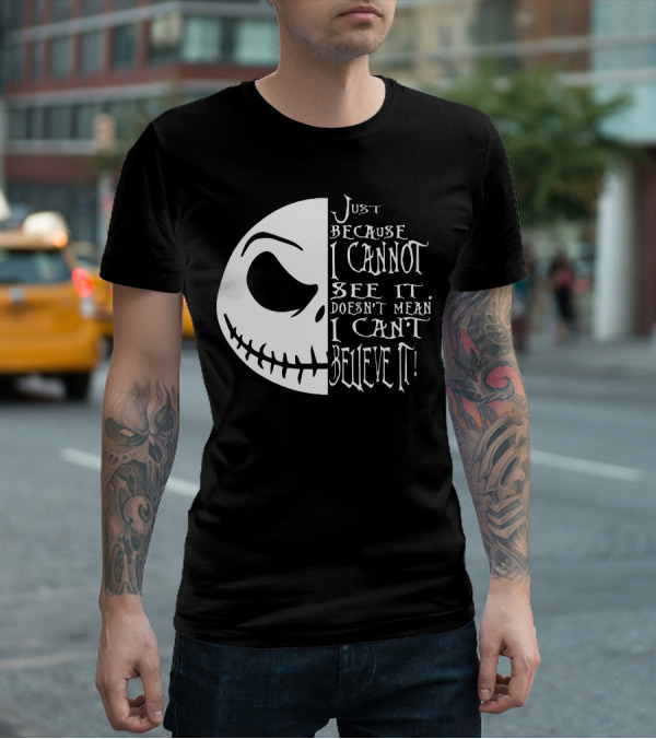 Jack Face Just Because I Cannot See It Doesn't Mean I Can't Believe It T-Shirt