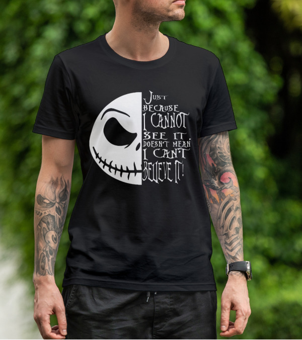 Jack Face Just Because I Cannot See It Doesn't Mean I Can't Believe It T-Shirt