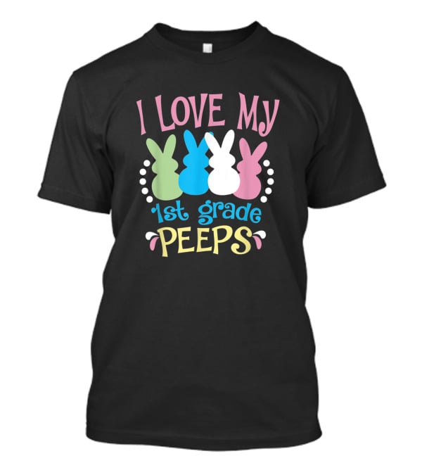 I Love My 1st Grade Peeps Easter Teacher T-Shirt