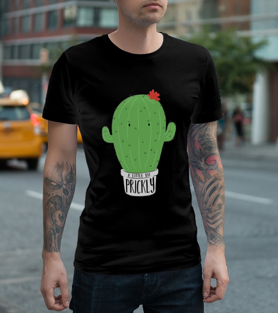 A Little Bit Prickly Cactus With Funny Cute Flower T-Shirt