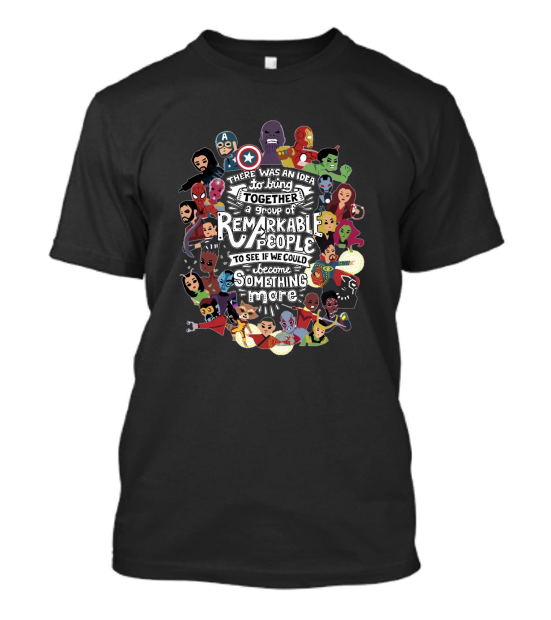Avengers Assemble There Was An Idea Remarkable People To Become Something More T-Shirt