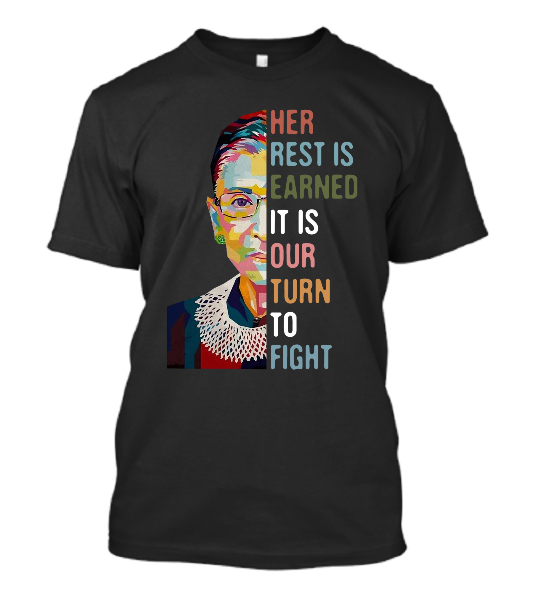 Her Rest Is Earned It Is Our Turn To Fight RBG T-Shirt