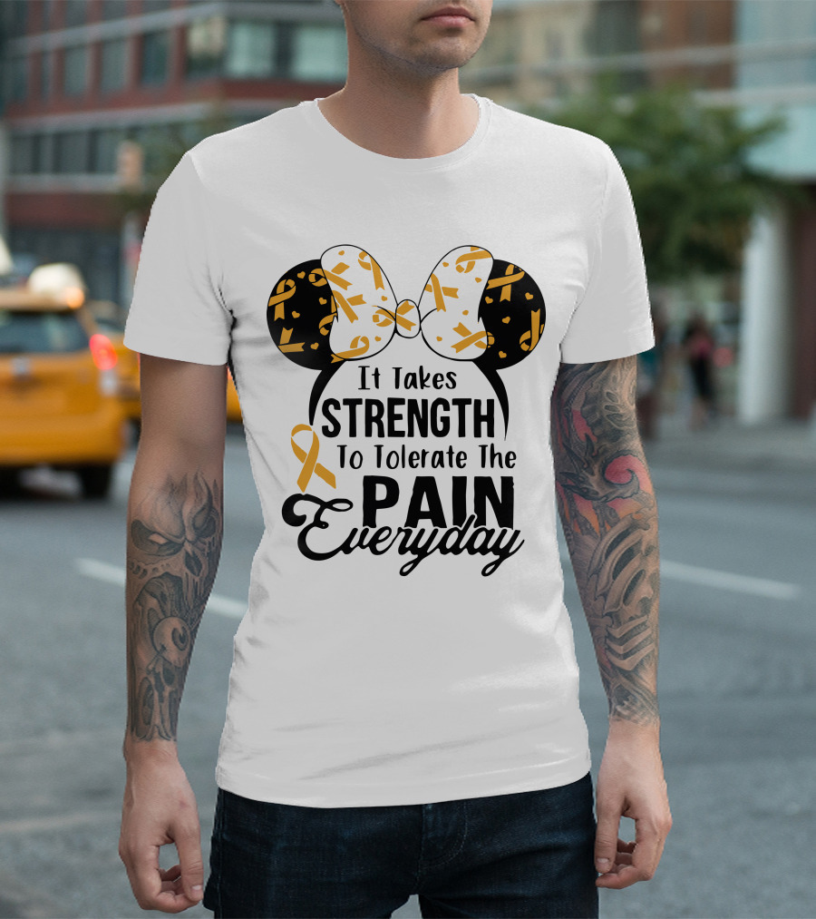 Mickey Ears Cancer Awareness It Takes Strength To Tolerate The Pain Everyday T-Shirt