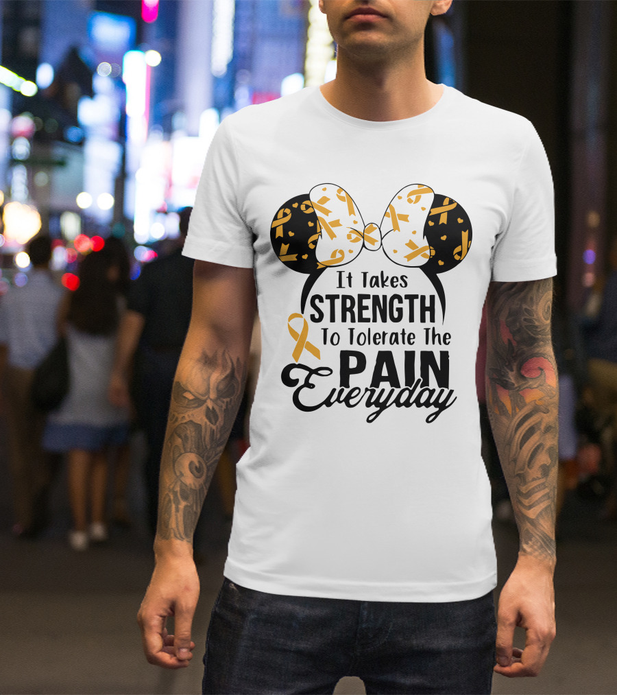 Mickey Ears Cancer Awareness It Takes Strength To Tolerate The Pain Everyday T-Shirt