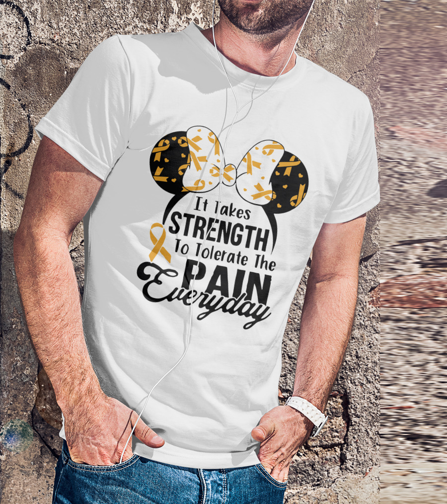 Mickey Ears Cancer Awareness It Takes Strength To Tolerate The Pain Everyday T-Shirt