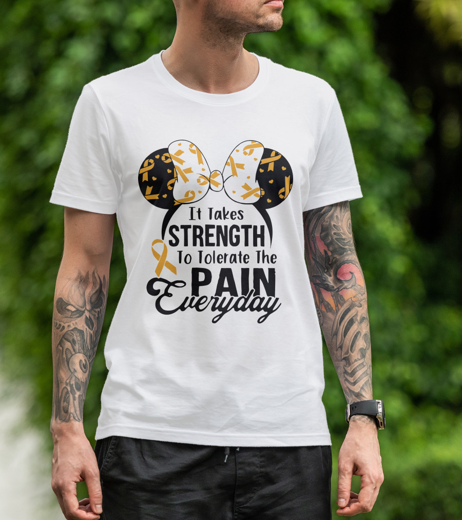 Mickey Ears Cancer Awareness It Takes Strength To Tolerate The Pain Everyday T-Shirt