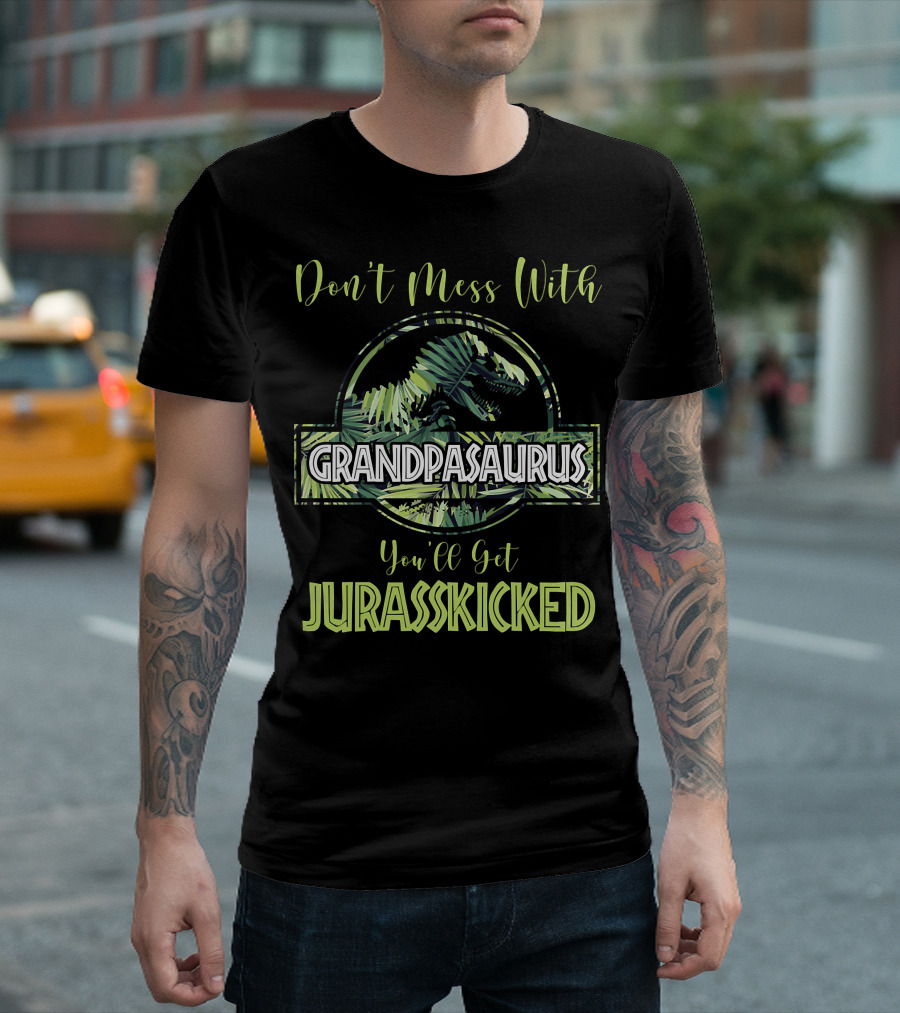 Don't Mess With Grandpasaurus You'll Get Jurasskicked Dinosaur T-Shirt