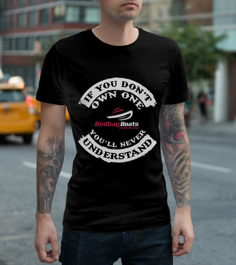 Redbay Boats Stormforce RIBS If You Don't Own One You'll Never Understand T-Shirt