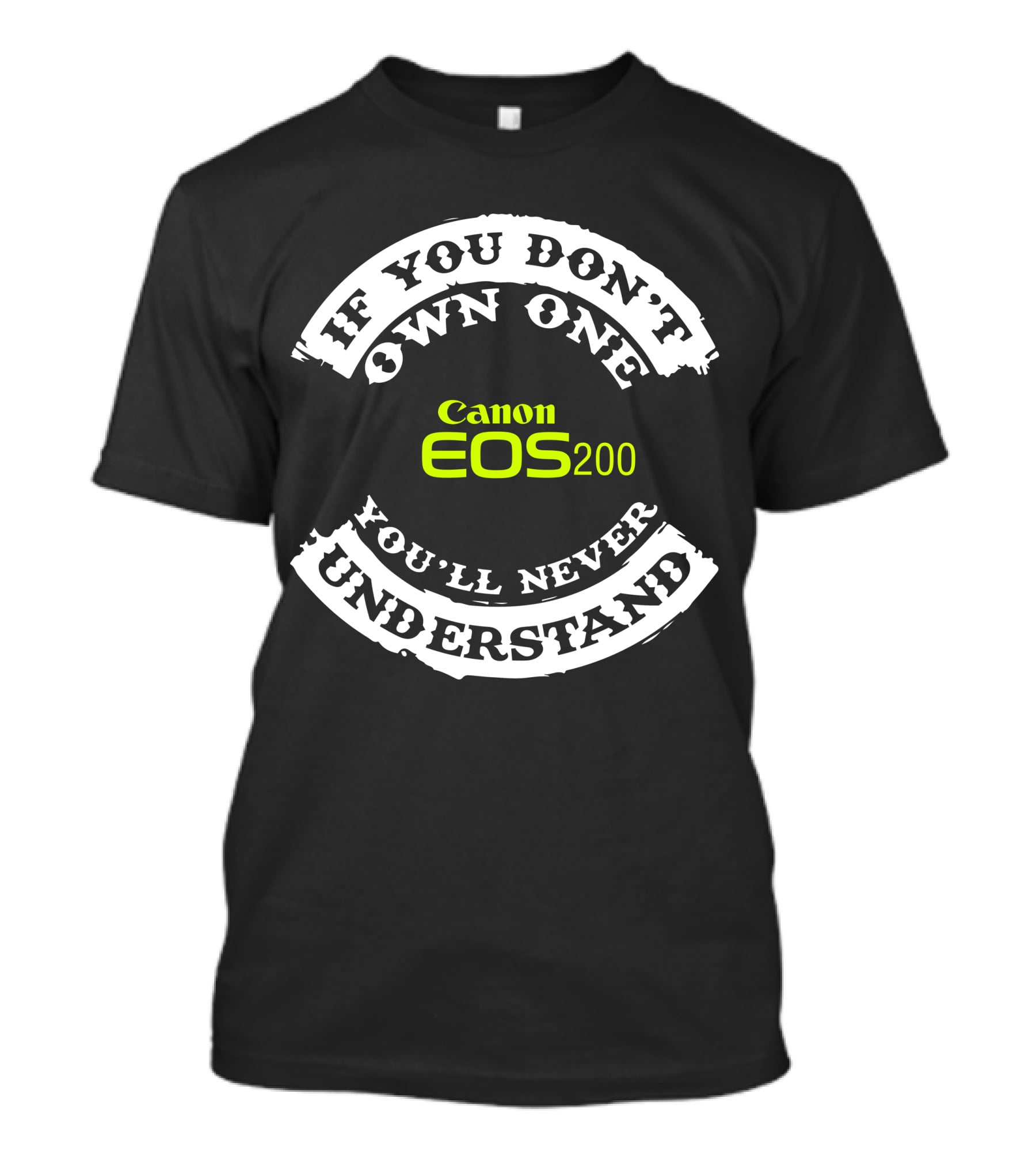 If You Don't Own One You'll Never Understand Canon EOS 200D T-Shirt