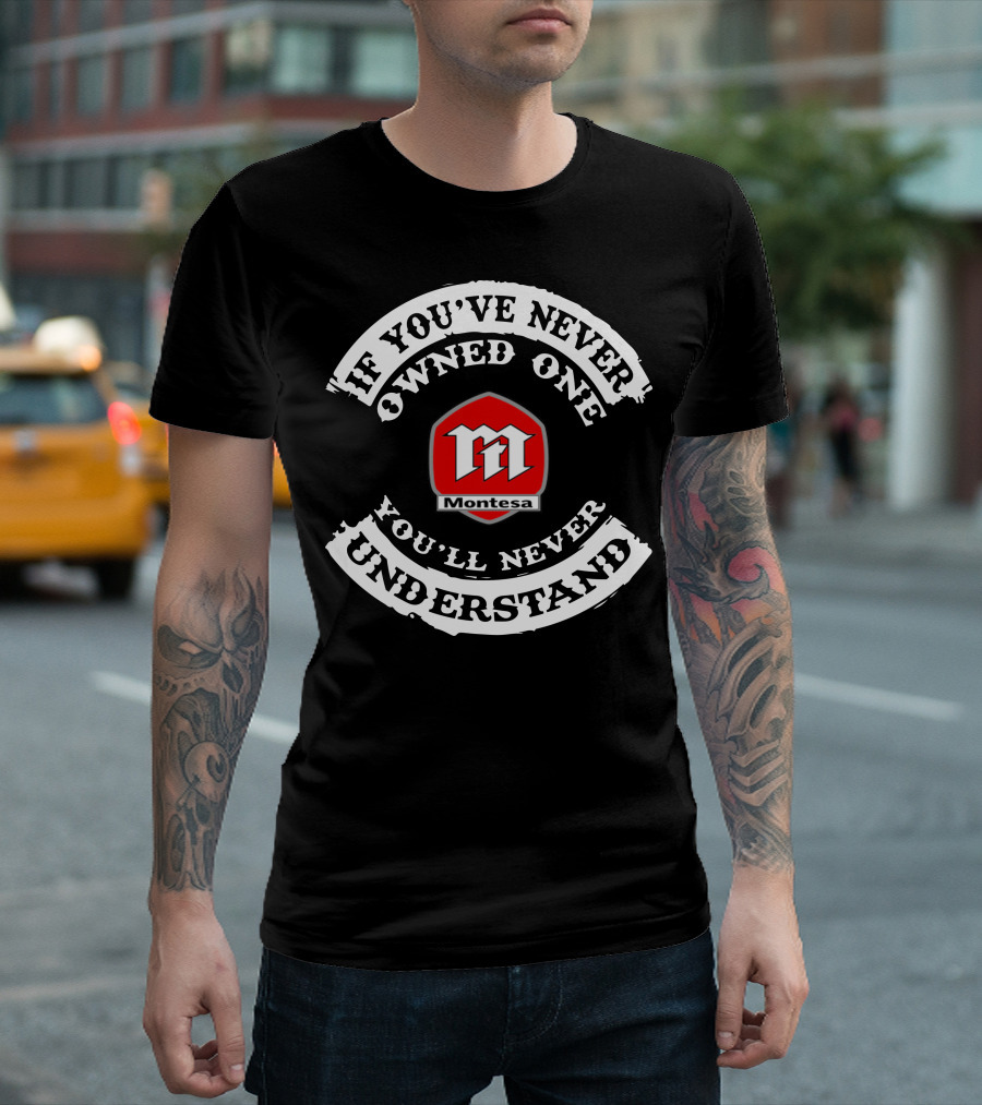 If You've Never Owned One Montesa You'll Never Understand T-Shirt