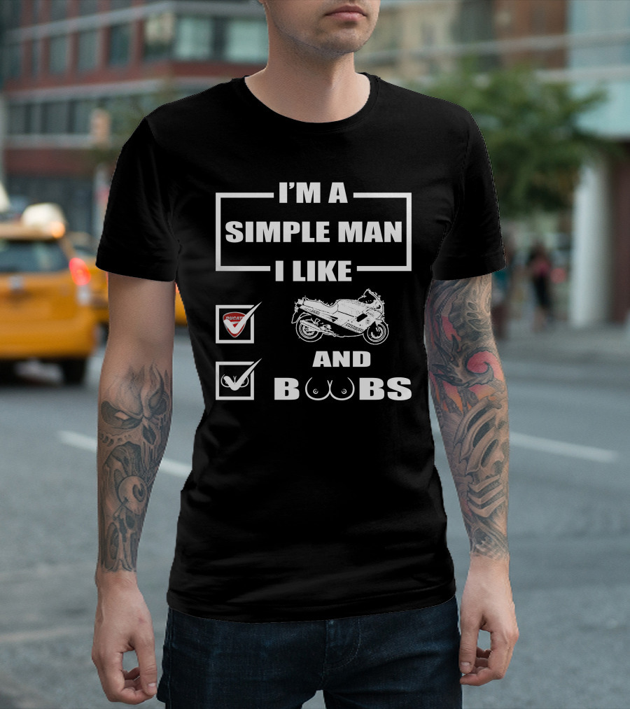 I'M A SIMPLE MAN I LIKE DUCATI PASO AND BOOBS T-Shirt