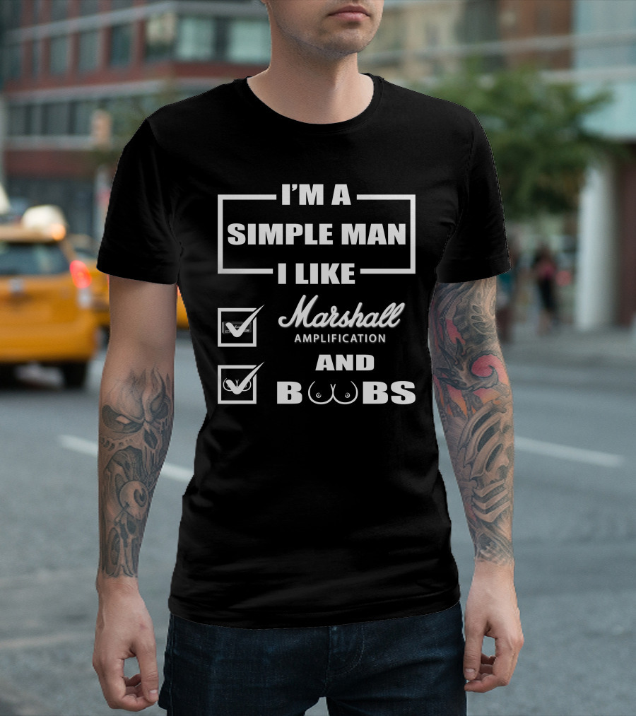 I'm a Simple Man I Like Marshall Amplification and Boobs T-Shirt