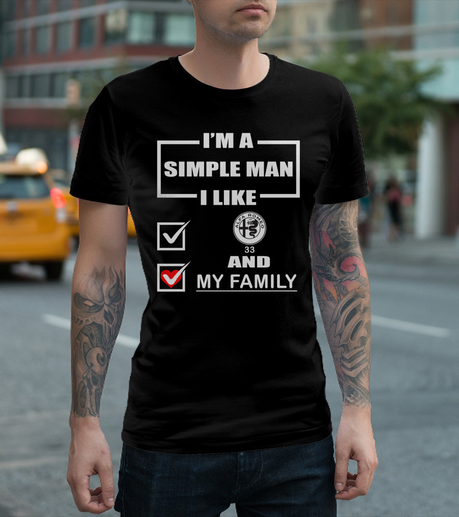 I'M A SIMPLE MAN I LIKE ALFA ROMEO 33 AND MY FAMILY T-Shirt