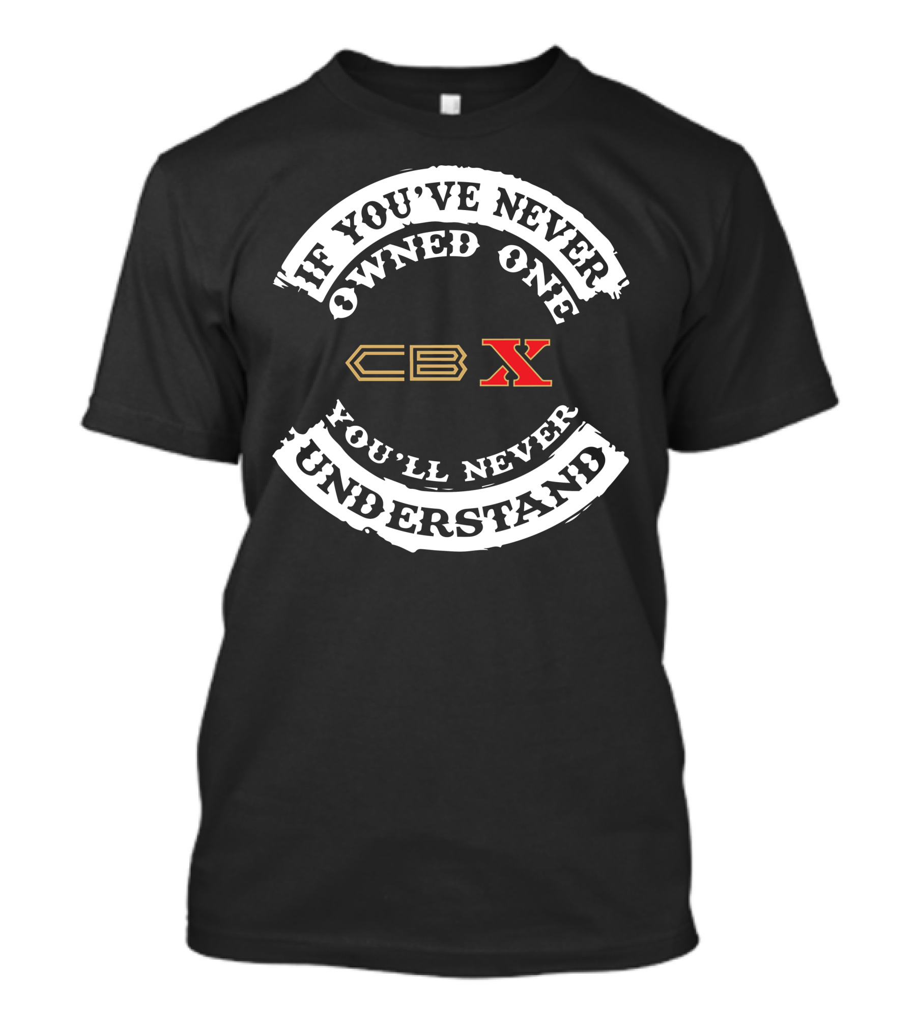 CBX 1000 If You've Never Owned One You'll Never Understand T-Shirt
