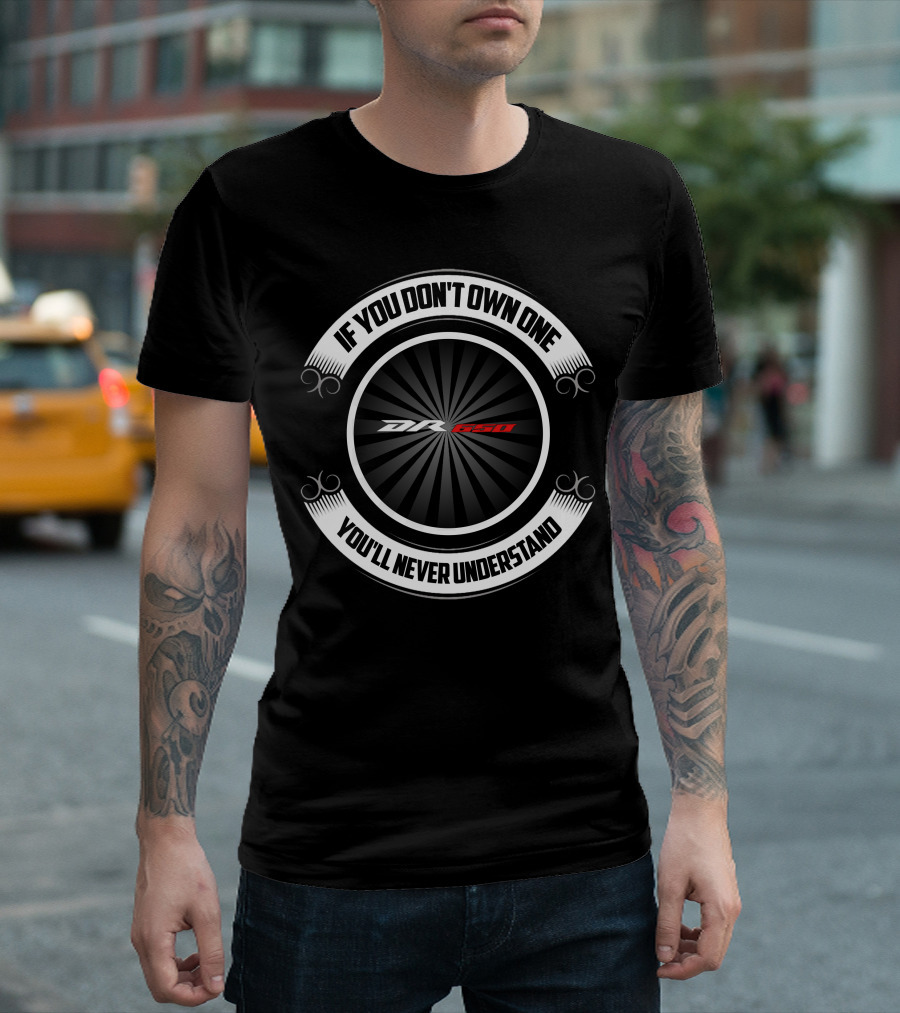 IF YOU DON'T OWN ONE YOU'LL NEVER UNDERSTAND DR650 T-Shirt