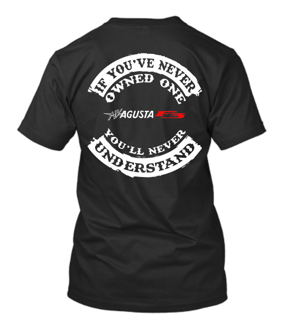 MV Agusta F3 If You've Never Owned One You'll Never Understand T-Shirt